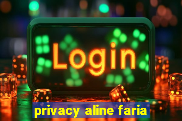 privacy aline faria